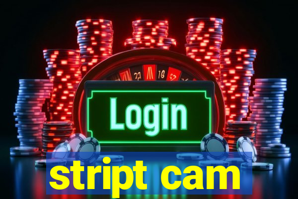 stript cam